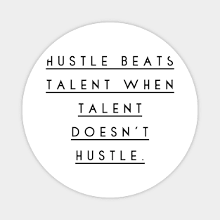 hustle beats talent when talent doesn't hustle Magnet